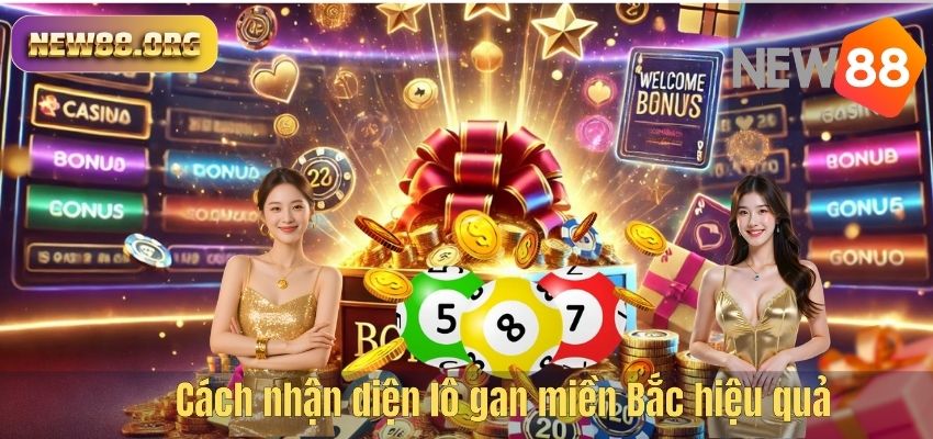 Lô Gan Miền Bắc – Kinh Nghiệm Soi Cầu Hiệu Quả Tại NEW88 Cách nhận diện lô gan miền Bắc hiệu quả