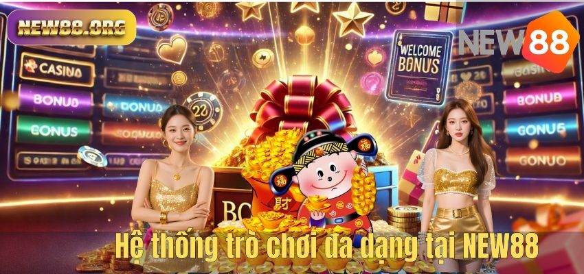 NEW88 Có Lừa Đảo Không? Giải Đáp Thắc Mắc Của Nhiều Người Chơi Hệ thống trò chơi đa dạng tại NEW88