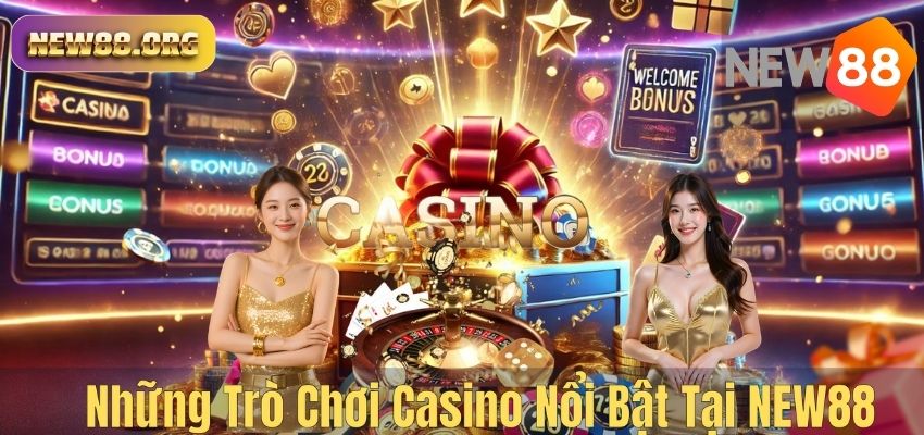 Những Trò Chơi Casino Nổi Bật Tại NEW88