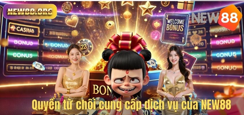 Quyền từ chối cung cấp dịch vụ của NEW88